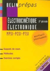 Electrocinetique, Electronique ; 2e Periode ; Mpsi, Pcsi, Ptsi, 1e Annee