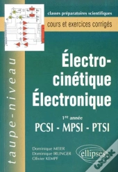 Électrocinétique - Électronique Pcsi-Mpsi-Ptsi - Cours Et Exercices Corrigés