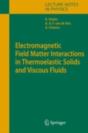 Electromagnetic Field Matter Interactions In Thermoelasic Solids And Viscous Fluids - Preview