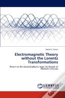 Electromagnetic Theory Without The Lorentz Transformations