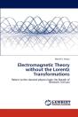 Electromagnetic Theory Without The Lorentz Transformations - Preview