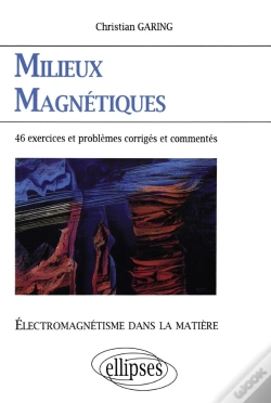 Capa do artigo Électromagnétisme Dans La Matière - Milieux Magnétiques - 46 Exercices Et Problèmes Corrigés Et Commentés