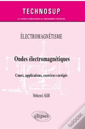 Électromagnétisme : Ondes Électromagnetiques ; Cours, Applications, Exercices Corrigés