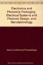 Electronics And Photonics Packaging, Electrical Systems And Photonic Design, And Nanotechnology - Preview