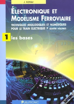 Capa do artigo Electronique Et Modelisme Ferroviaire T.1 ; Techniques Analogiques Et Numeriques Pour Le Train Electrique ; Les Bases