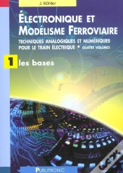 Capa do artigo Electronique Et Modelisme Ferroviaire T.1 ; Techniques Analogiques Et Numeriques Pour Le Train Electrique ; Les Bases