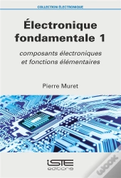 Électronique Fondamentale T.1 ; Composants Électroniques Et Fonctions Élémentaires