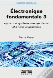 Électronique Fondamentale T.3 ; Signaux Et Systèmes À Temps Discret Et À Niveaux Quantifiés