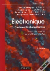 Electronique. Fondements Et Applications - 2e Edition - Avec 250 Exercices Et Problemes Resolus