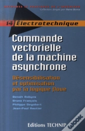Électrotechnique ; Commande Vectorielle De La Machine Asynchrone ; Désensibilisation Et Optimisation Par La Logique Floue