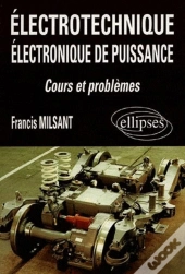 Electrotechnique Et Electronique De Puissance ; Bac F3 ; Cours Et Problemes