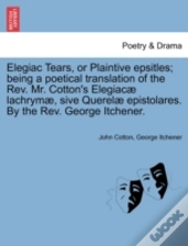 Elegiac Tears, Or Plaintive Epsitles; Be