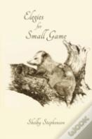 Elegies For Small Game