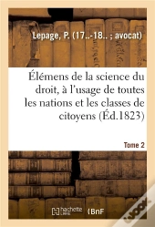 Elemens De La Science Du Droit. Tome 2