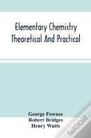 Elementary Chemistry Theoretical And Practical