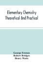 Elementary Chemistry Theoretical And Practical - Preview