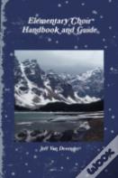 Elementary Choir Handbook And Guide