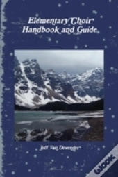Elementary Choir Handbook And Guide
