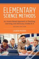 Elementary Science Methods: An Assets-Based Approach To Teaching, Learning, And Advocacy, Grades K-6, Second Edition