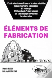 Capa do artigo Éléments De Fabrication (Classes Prépas Technologiques, 1er Cycle Univ - En Sciences Et Techniques Industrielles, Bts Productique, Etc., Formation Continue)