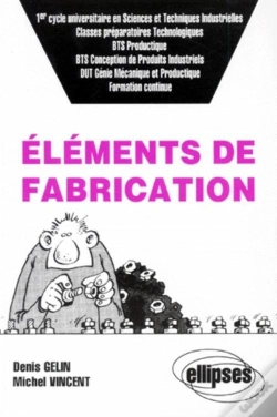 Capa do artigo Éléments De Fabrication (Classes Prépas Technologiques, 1er Cycle Univ - En Sciences Et Techniques Industrielles, Bts Productique, Etc., Formation Continue)