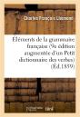 Elements De La Grammaire Francaise, 9e Edition Augmentee D'Un Petit Dictionnaire - Preview