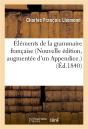 Elements De La Grammaire Francaise Nouvelle Edition, Augmentee D'Un Appendice Sur La - Preview