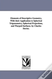 Capa do artigo Elements Of Descriptive Geometry, With Their Application To Spherical Trigonometry, Spherical Projections, And Warped Surfaces. By Charles Davies.