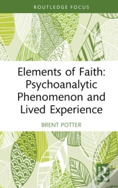 Elements Of Faith: Psychoanalytic Phenomenon And Lived Experience