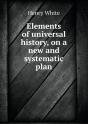 Elements Of Universal History, On A New And Systematic Plan - Preview