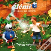 Elemi Et L'Odyssee Des Elements / Livre 4. Le Tresor Vegetal