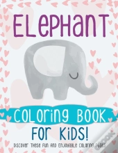 Elephant Coloring Book For Kids! Discover These Fun And Enjoyable Coloring Pages