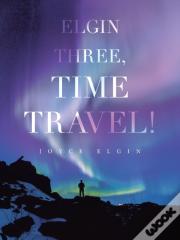 Elgin Three, Time Travel!