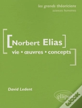 Elias Norbert  - Vie, Oeuvres, Concepts