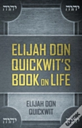 Elijah Don Quickwit'S Book On Life