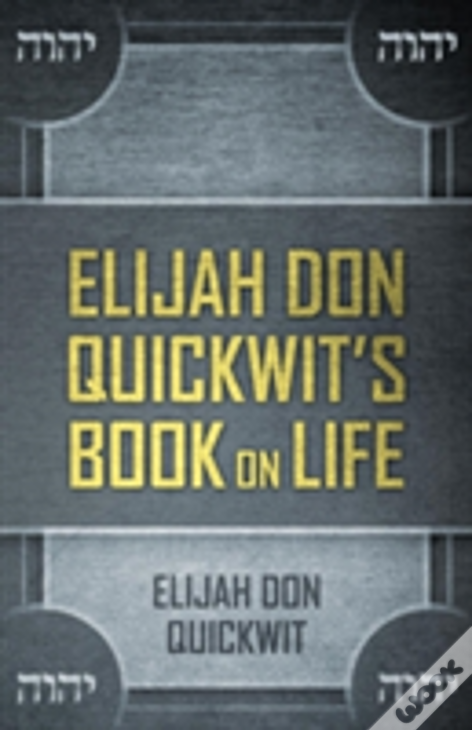 Elijah Don Quickwit'S Book On Life