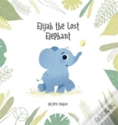 Elijah The Lost Elephant