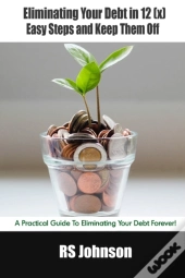 Eliminating Your Debt In 12 (X) Easy Steps And Keep Them Off