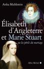 Elisabeth D'Angleterre Et Marie Stuart Ou Les Périls Du Mariage - Preview