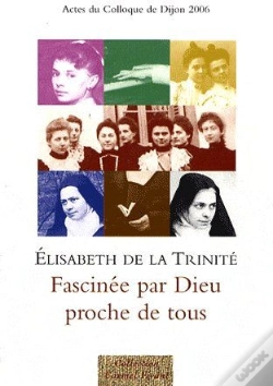 Capa do artigo Elisabeth De La Trinité, Fascinée Par Dieu ; Proche De Tous