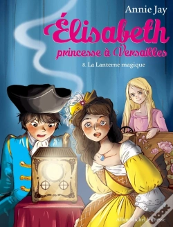 Capa do artigo Elisabeth, Princesse À Versailles Tome 8 : La Lanterne Magique