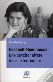 Elisabeth Roudinesco : Une Psychanalyste Dans La Tourmente