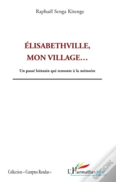 Elisabethville, Mon Village...Un Passé Lointain Qui Remonte À La Mémoire