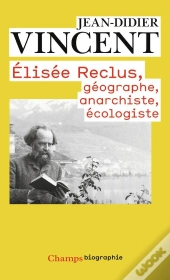 Elisée Reclus: Géographe, Anarchiste, Écologiste