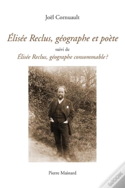 Capa do artigo Élisée Reclus, Géographe Et Poète ; Élisée Reclus, Géographe Consommable ?