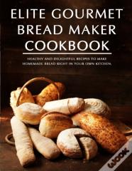 Elite Gourmet Bread Maker Cookbook