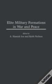 Elite Military Formations In War And Peace