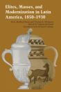 Elites, Masses, And Modernization In Latin America, 1850â€“1930 - Preview