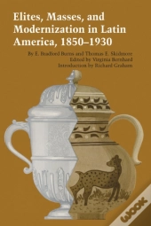 Elites, Masses, And Modernization In Latin America, 1850â€“1930