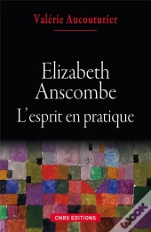 Elizabeth Anscombe ; L'Esprit En Pratique